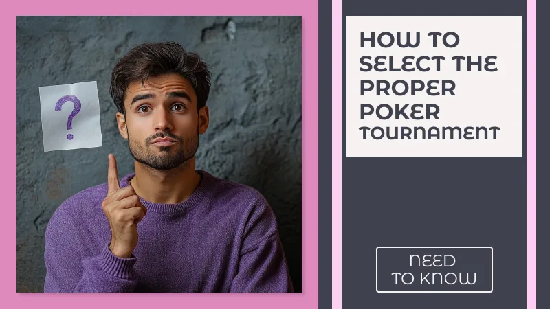 How to Select the Proper Poker Tournament